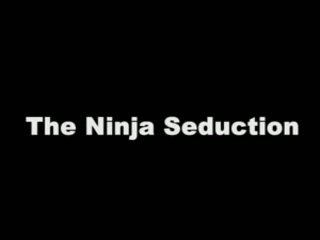 The ninja seduction